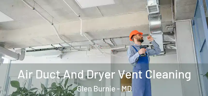  Air Duct And Dryer Vent Cleaning Glen Burnie - MD