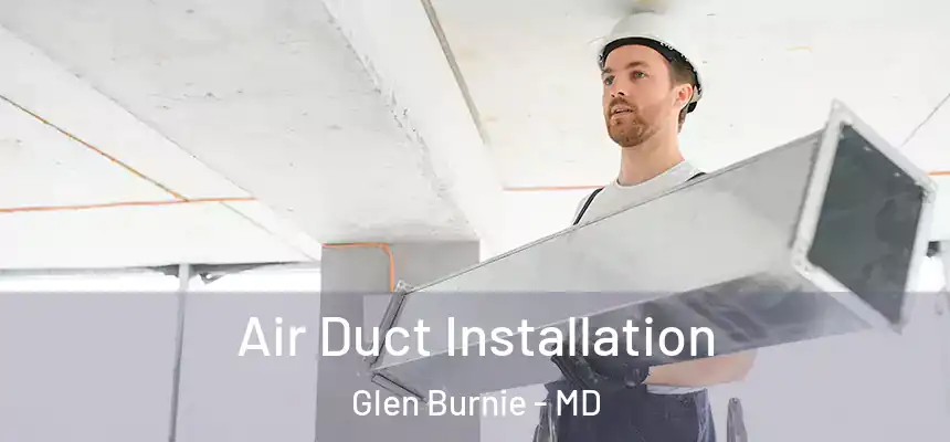  Air Duct Installation Glen Burnie - MD