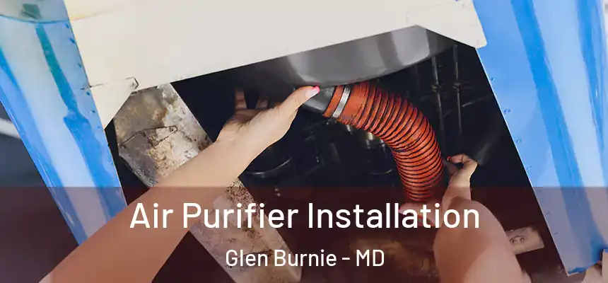  Air Purifier Installation Glen Burnie - MD