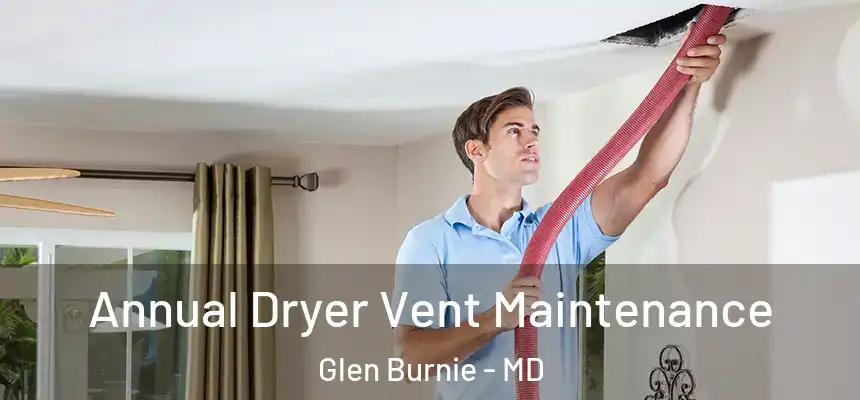  Annual Dryer Vent Maintenance Glen Burnie - MD