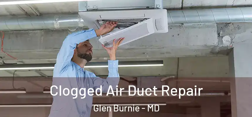  Clogged Air Duct Repair Glen Burnie - MD