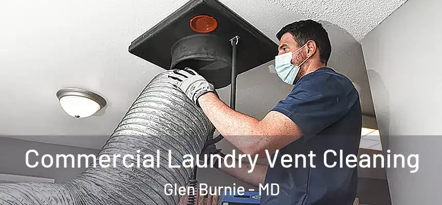  Commercial Laundry Vent Cleaning Glen Burnie - MD
