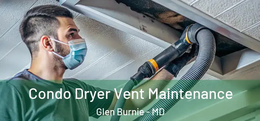  Condo Dryer Vent Maintenance Glen Burnie - MD