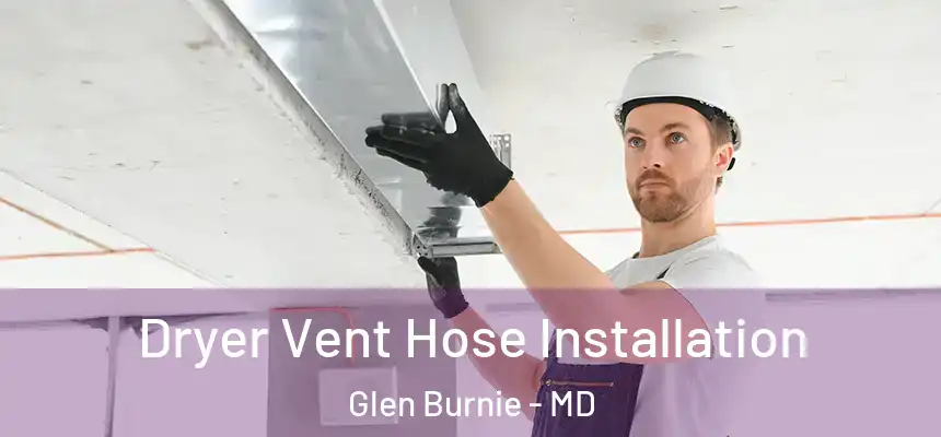  Dryer Vent Hose Installation Glen Burnie - MD