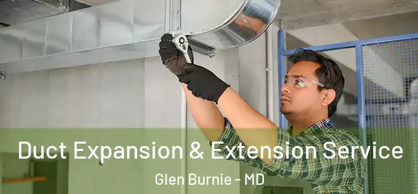  Duct Expansion & Extension Service Glen Burnie - MD