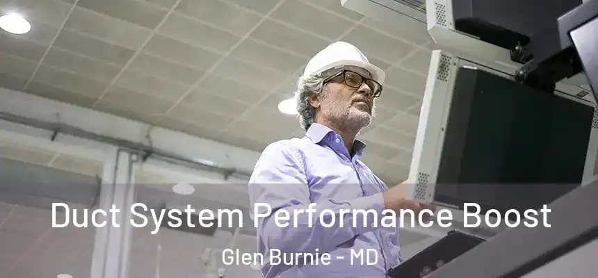  Duct System Performance Boost Glen Burnie - MD