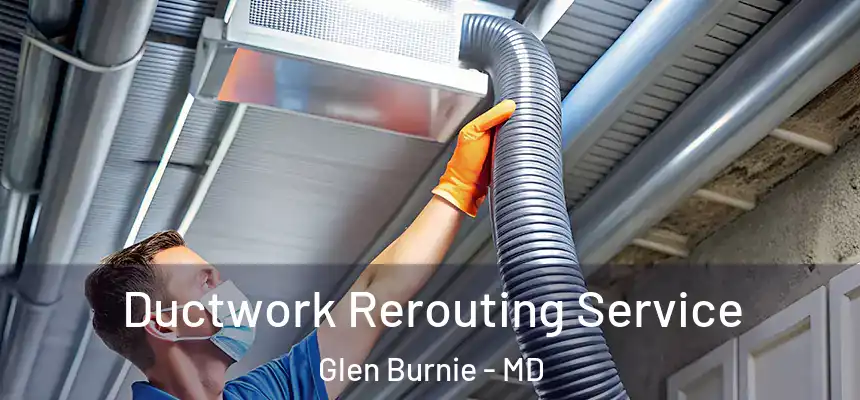 Ductwork Rerouting Service Glen Burnie - MD