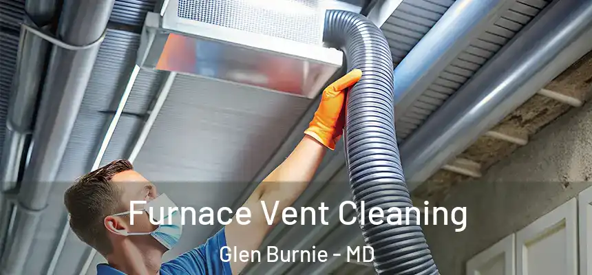  Furnace Vent Cleaning Glen Burnie - MD