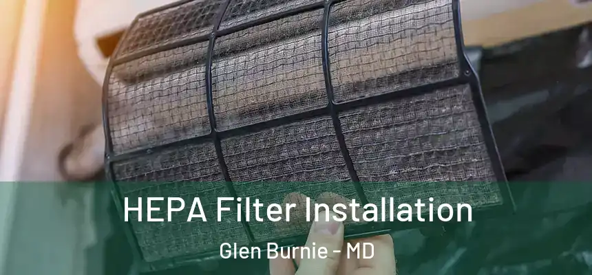  HEPA Filter Installation Glen Burnie - MD