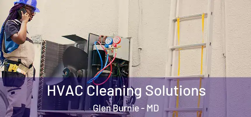  HVAC Cleaning Solutions Glen Burnie - MD