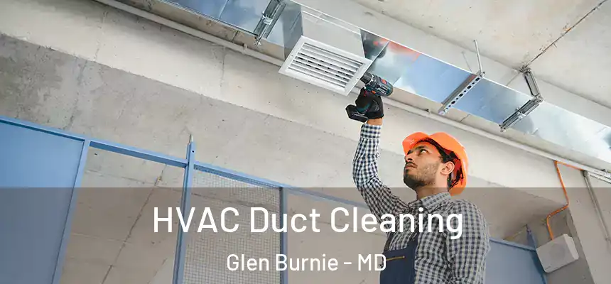  HVAC Duct Cleaning Glen Burnie - MD