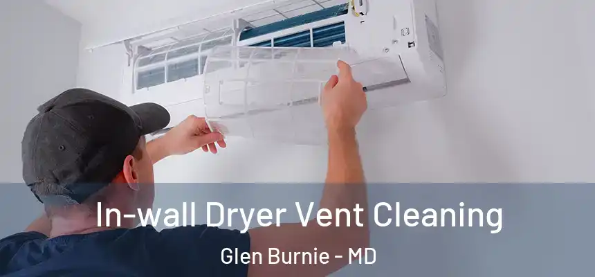  In-wall Dryer Vent Cleaning Glen Burnie - MD
