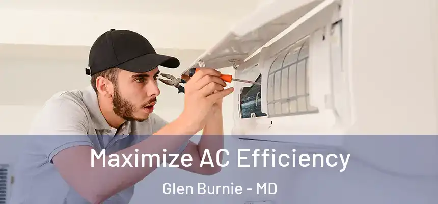  Maximize AC Efficiency Glen Burnie - MD