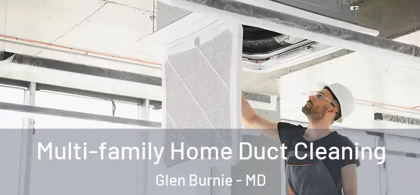  Multi-family Home Duct Cleaning Glen Burnie - MD
