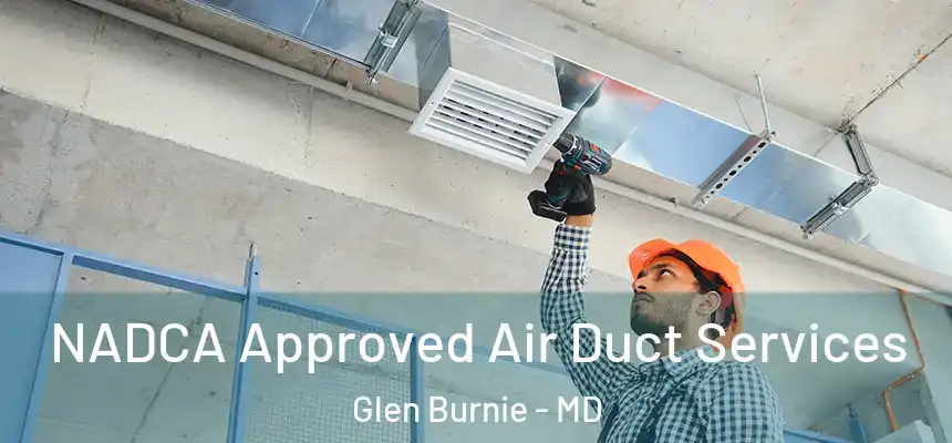  NADCA Approved Air Duct Services Glen Burnie - MD