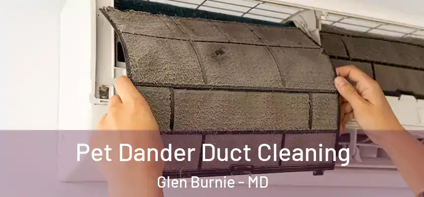  Pet Dander Duct Cleaning Glen Burnie - MD