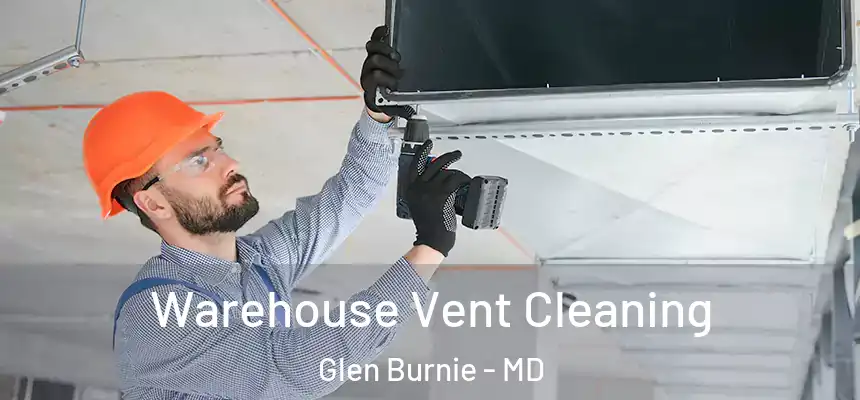  Warehouse Vent Cleaning Glen Burnie - MD